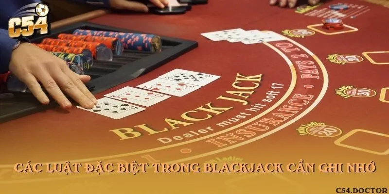 Các luật đặc biệt trong blackjack cần ghi nhớ