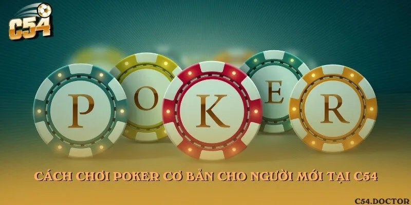 Cách chơi Poker cơ bản cho người mới tại C54