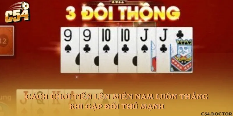 Cách chơi Tiến lên miền Nam luôn thắng khi gặp đối thủ mạnh
