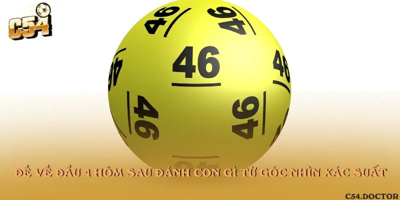 Đề về đầu 4 hôm sau đánh con gì từ góc nhìn xác suất