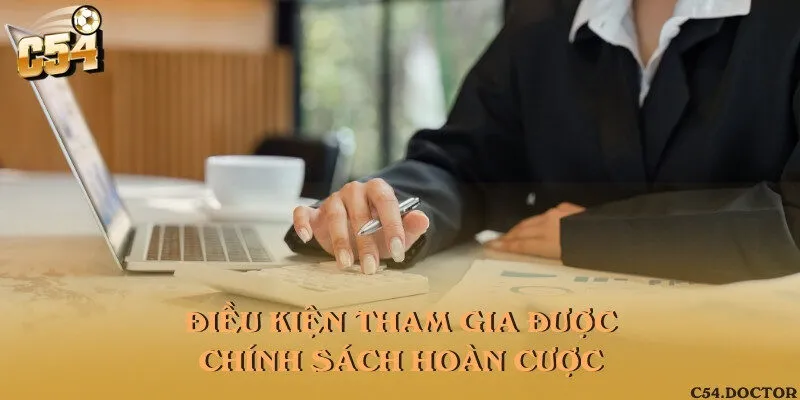 Điều kiện để áp dụng các chính sách hoàn trả cược siêu khủng