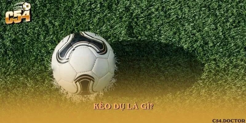Kèo dụ là gì?