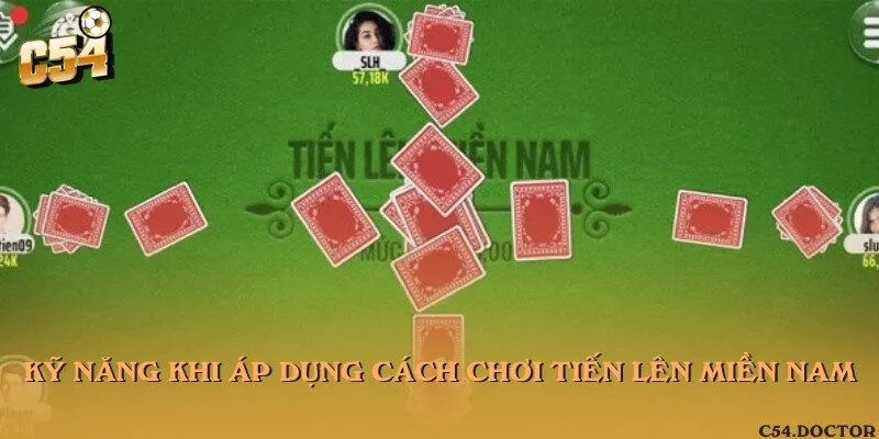 Kỹ năng khi áp dụng cách chơi Tiến lên miền Nam