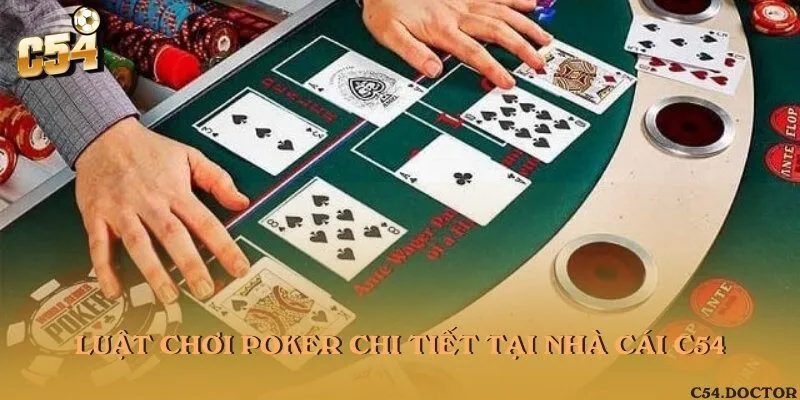 Luật chơi Poker chi tiết tại nhà cái C54