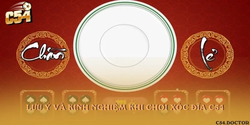 Lưu ý và kinh nghiệm khi chơi Xóc đĩa C54