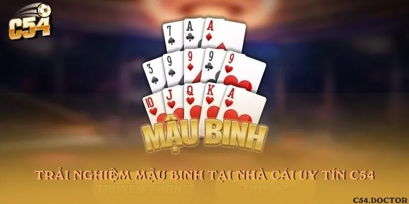 Trải nghiệm Mậu Binh tại nhà cái uy tín C54