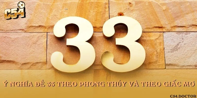 Ý nghĩa đề 33 theo phong thủy và theo giấc mơ